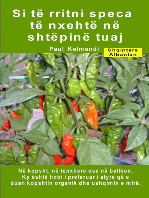 Title details for Si të rritni speca të nxehtë në shtëpinë tuaj. Në kopsht, në tenxhere ose në ballkon by Paul Kelmendi - Available